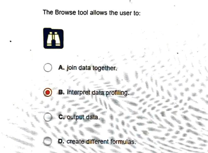 The Browse Tool Allows The User To A.join Data Together. B. Interpret ...