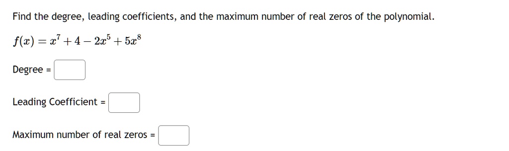 Solved Find The Degree Leading Coefficients And The Maximum Number Of Real Zeros Of The 4951