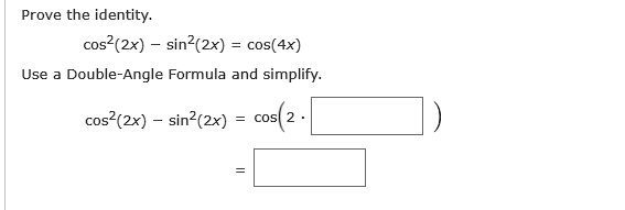 SOLVED: Prove the identity: cos^2(2x) sin^2(2x) cos(4x) Use Double ...