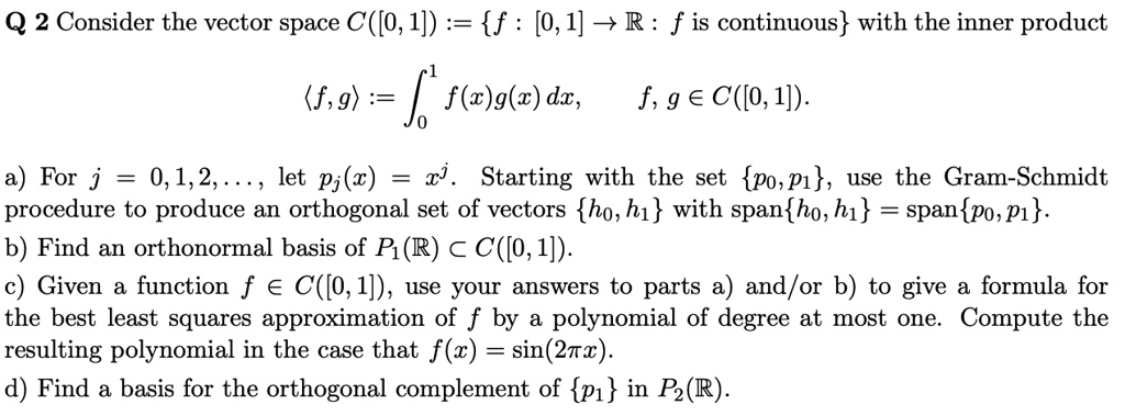 Solved Q 2 Consider The Vector Space C 0 1 F 0 1 R F Is Continuous With The Inner Product F 9 Jo F Gkz Dc F 9 A C 0 1 For 3