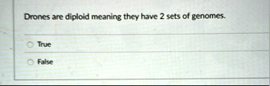 drones are diploid meaning they have 2 sets of genomes true false 06249