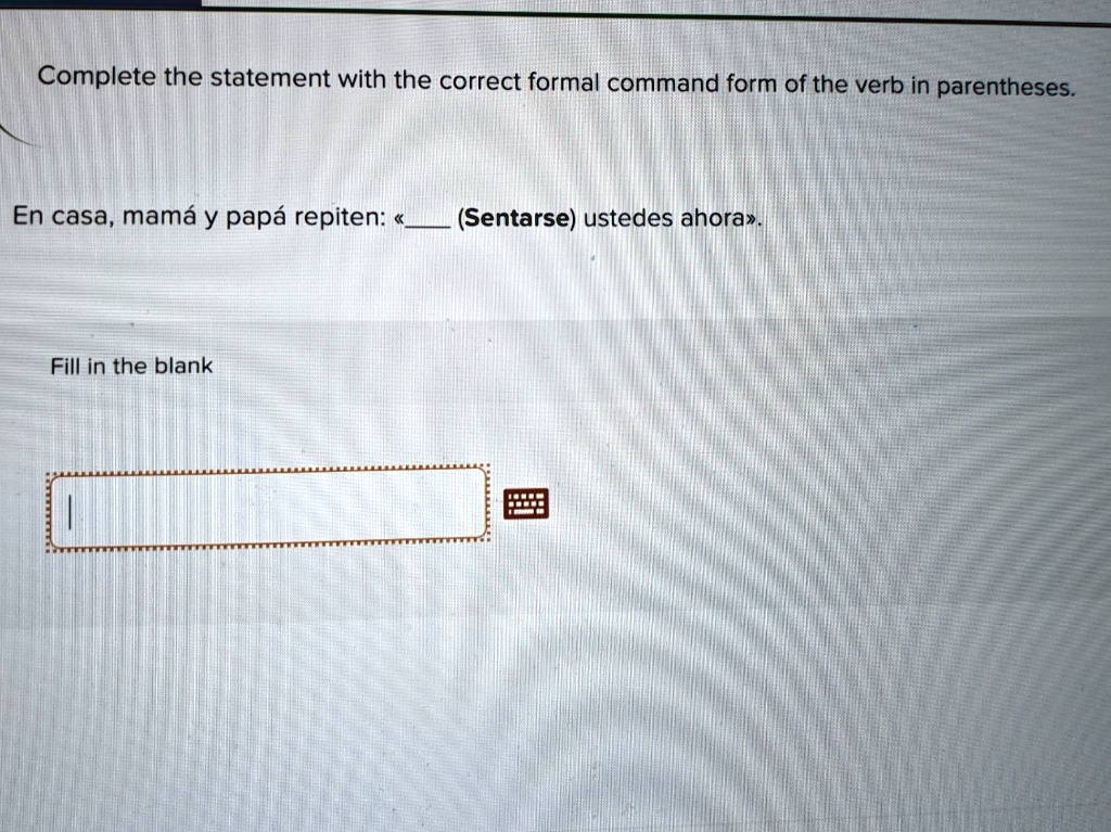 solved-complete-the-statement-with-the-correct-formal-command-form-of