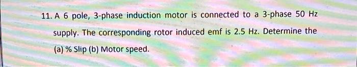 SOLVED: 11.A 6 pole, 3-phase induction motor is connected to a 3-phase ...