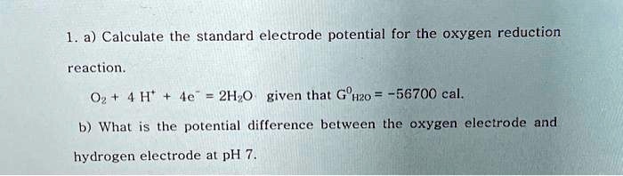 1. a) Calculate the standard electrode potential for the oxygen ...