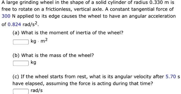 SOLVED: A large grinding wheel in the shape of a solid cylinder of ...