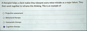 a therapist helps a client realize they interpret every minor mistake as a major failure they then work together to reframe this thinking this is an example of projective assessment behavior 97245
