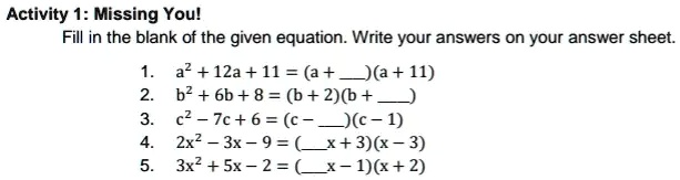 activity 1 missing youl fill in the blank of the given equation write your answers on your answer sheet a2 12a 11 a a 11 b2 6b 8 b 20 c2  7c 6 c c 1 zx2  3x 9 3 3 312 sx 2 ix 2 30427