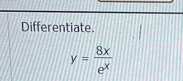 Solved Differentiate 8x Y Ex