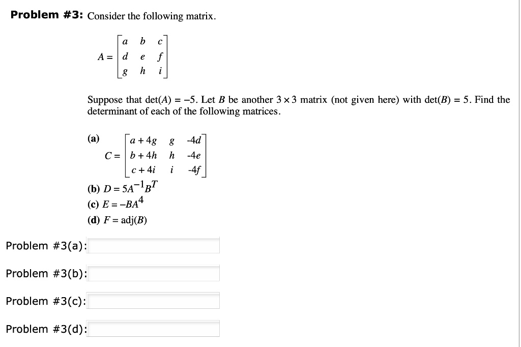 Problem #3: Consider The Following Matrix A: A = | A B C | | D E F ...