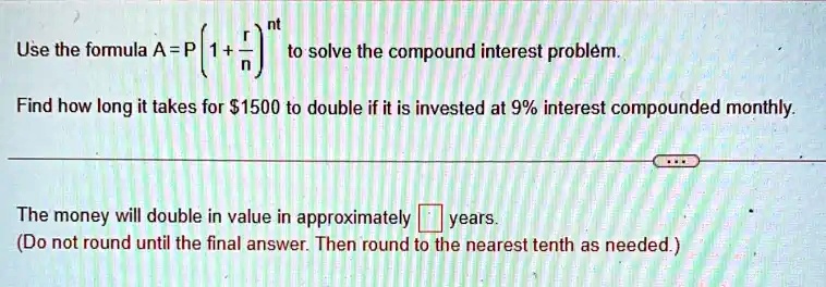 SOLVED: Use the fomula A=P '(1+2) to solve the compound interest ...