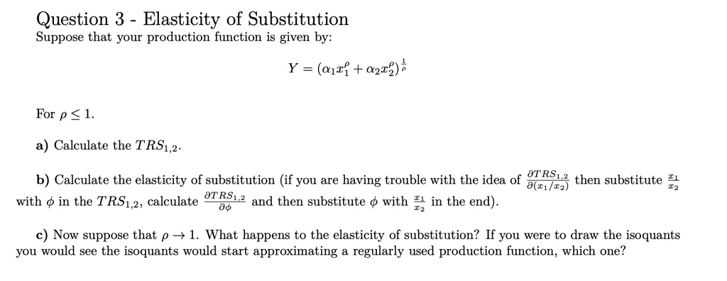 Question 3 - Elasticity of Substitution Suppose that your production ...