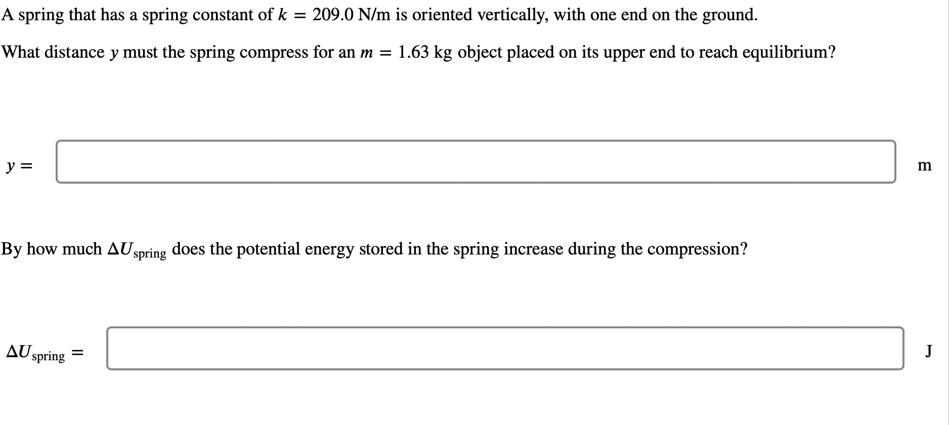 SOLVED A spring that has a spring constant of k=209.0 N / m is oriented vertically, with one