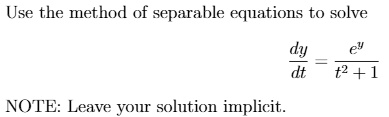use the method of separable equations to solve t2 1 note leave your solution implicit 16304