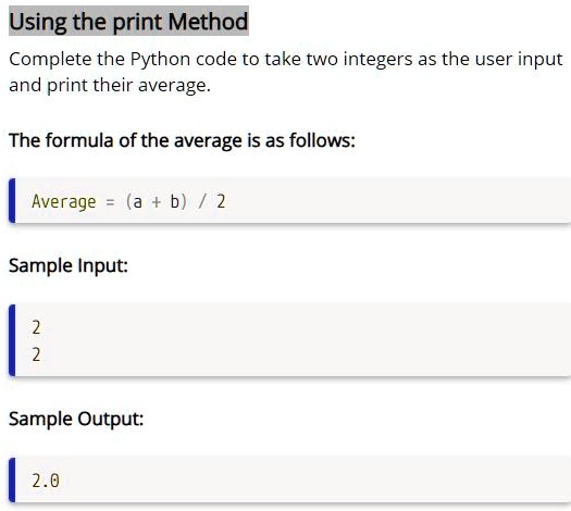 Using the print Method Complete the Python code to take two integers as ...