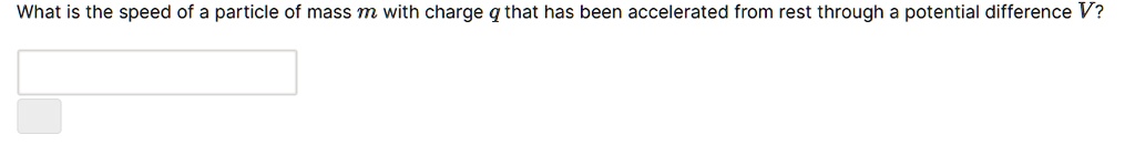 What is the speed of a particle of mass m with charge q that has been accelerated from rest through a potential difference V?