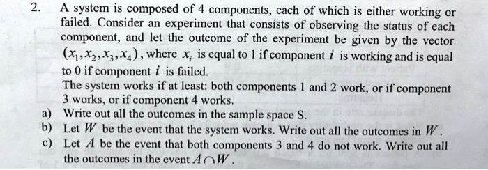 2. A system is composed of 4 components, each of which is either ...