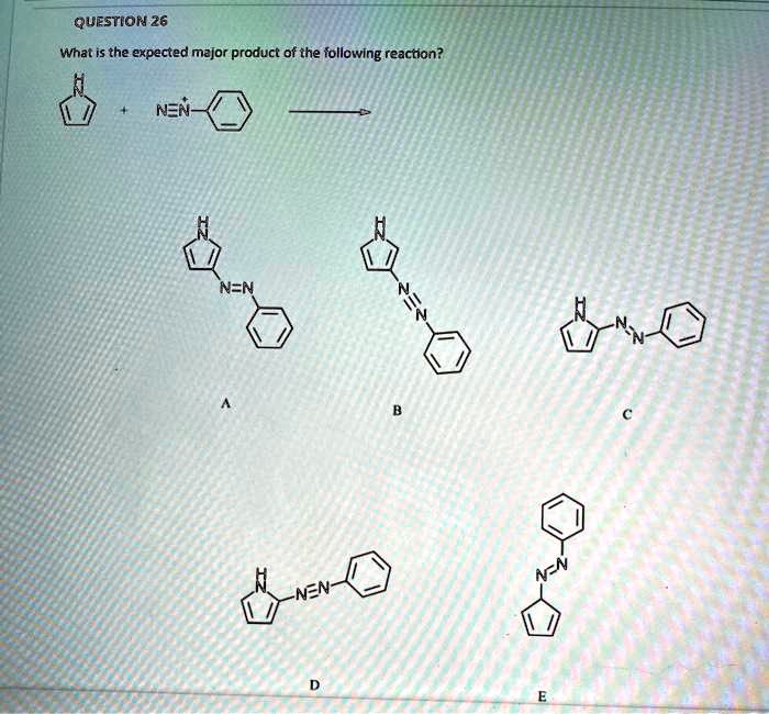 QUESTION 26
What is the expected major product of the following reaction?