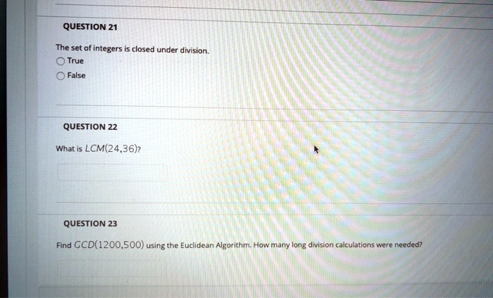 SOLVED: QUESTION 21 The set of integers closed under division: True or ...