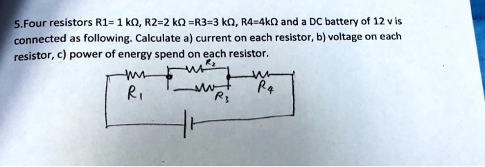 SOLVED:5.Four resistors Rl= 1kO, R2-2 kQ =R3-3 ko, R4-4kn and DC ...