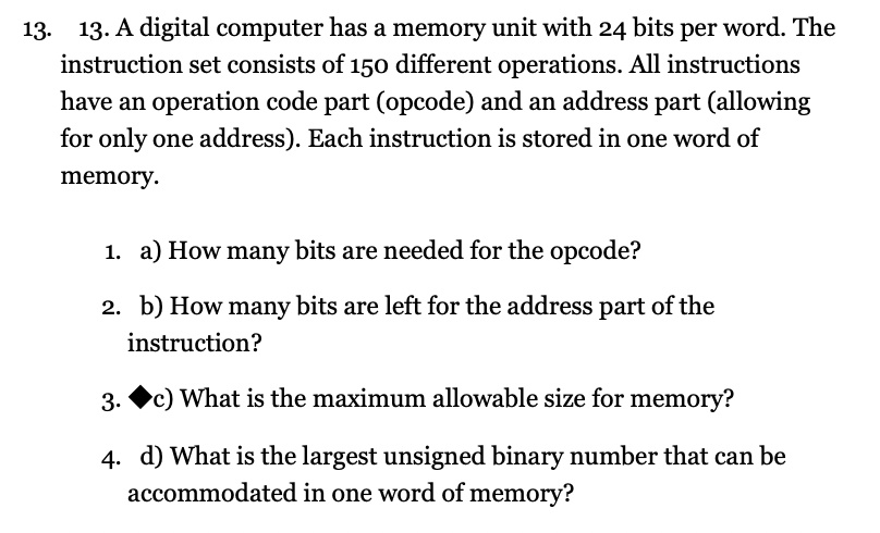 SOLVED: 13.13. A digital computer has a memory unit with 24 bits per ...
