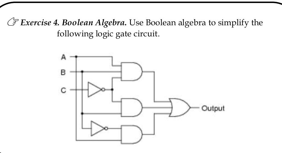 SOLVED: Exercise 4. Boolean Algebra Use Boolean algebra to simplify the ...