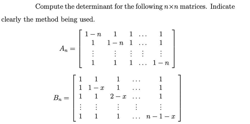 SOLVED: Compute the determinant for the following nxn matrices ...