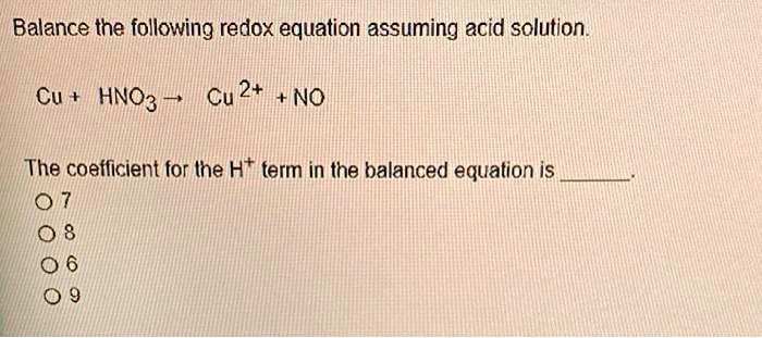 SOLVED: Balance the following redox equation assuming acid solution Cu ...