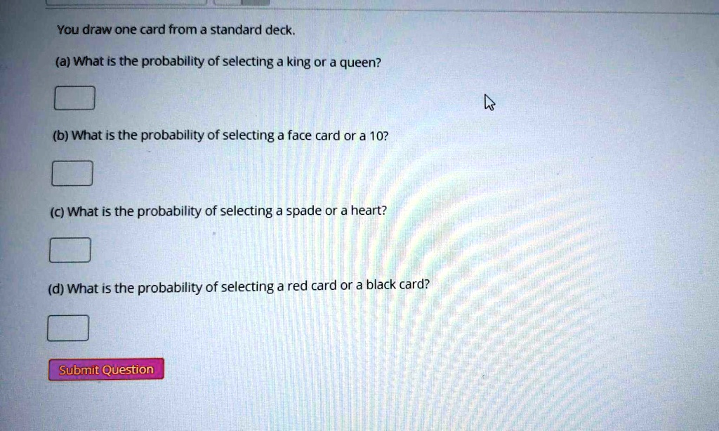 SOLVED You draw one card from a standard deck; (a) What is the probability of selecting a king