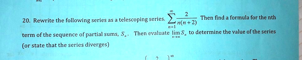 SOLVED: 20. Rewrite the following series as a telescoping series. Then ...