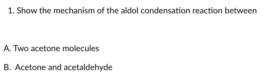 SOLVED: 1. Show The Mechanism Of The Aldol Condensation Reaction ...