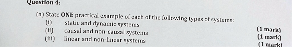 question 4 a state one practical example of each of the following types of systems i static and dynamic systems ii causal and non causal systems iii linear and non linear systems 1 mark 1 ma 73236