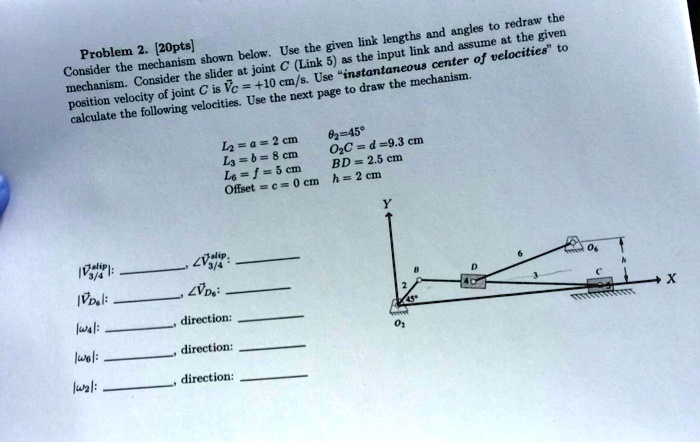 Redraw Problem Consider the mechanism shown below. Use the given link lengths and ...