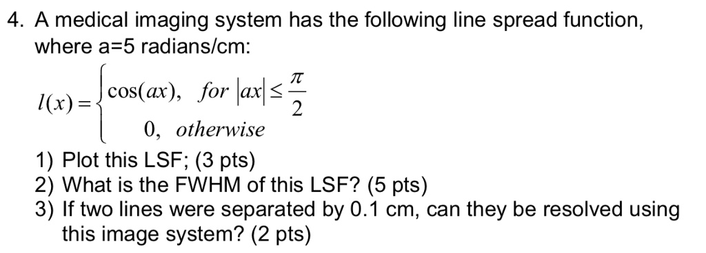 SOLVED: A medical imaging system has the following line spread function ...