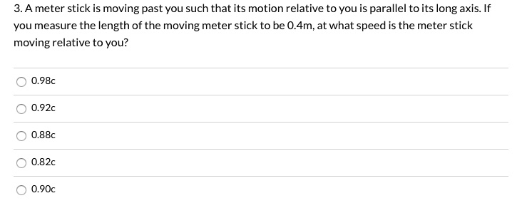 SOLVED: A meter stick is moving past you such that its motion relative ...