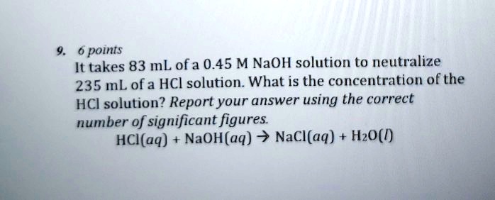 SOLVED: points It takes 83 mL ofa 0.45 M NaOH solution to neutralize ...