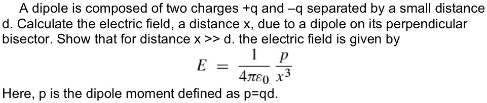 SOLVED: A dipole is composed of two charges +q and -q separated by a ...