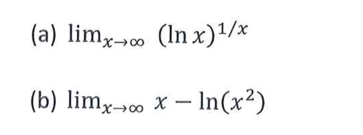 (a) limx?? (ln x)^1/x
(b) limx?? x - ln(x^2)