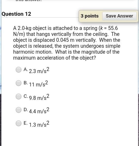 A 2.0-kg object is attached to a spring (k = 55.6 N/m) that...