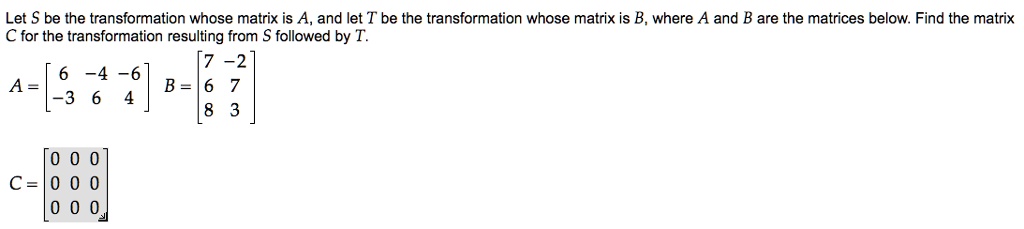 SOLVED: Let S Be The Transformation Whose Matrix Is A And Let T Be The ...