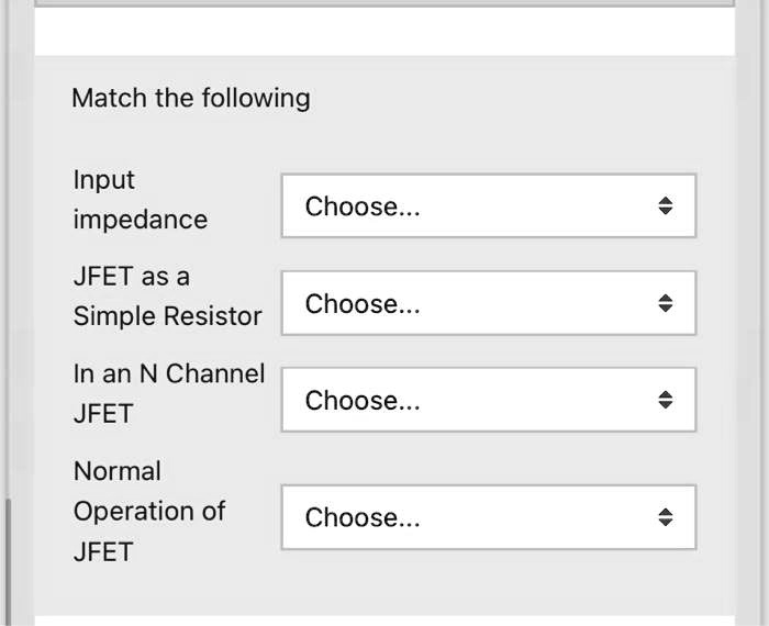 SOLVED fast Match the following Input impedance Choose... JFET as a
