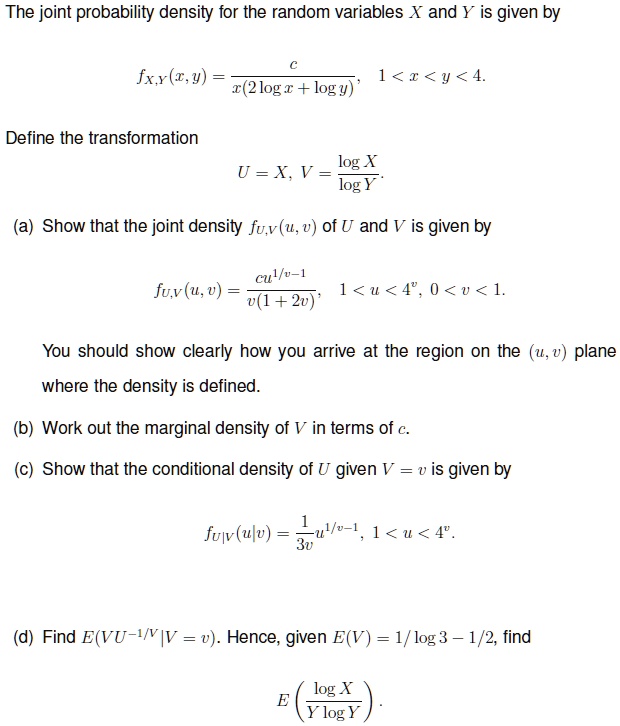 Solved The Joint Probability Density For The Random Variables X And Y Is Given By Fx Z Y 1 2 Y 4 X 2 Logx Logy Define The Transformation U Xv Log