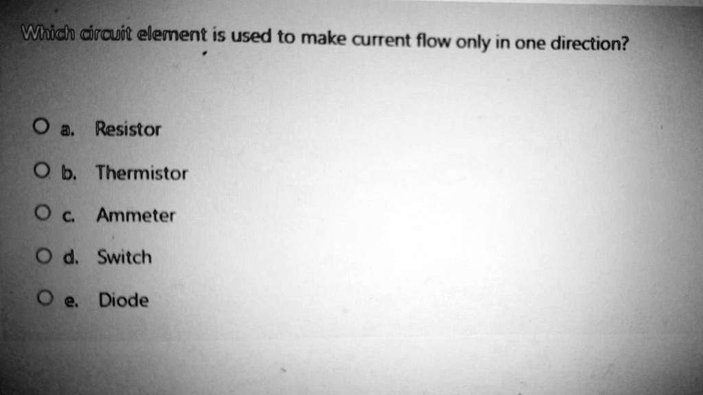 SOLVED Which circuit element is used to make current flow only in one