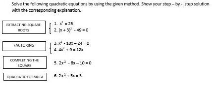 Solve the following quadratic equations by using the given method. 5 how your step - by - step solution with the corresponding explanation.
FACTORING
[
    3.  x^2-10 x-24=0 
     4.  4 x^2+9=12 x
.
COMPLETING THE
5. 2 x^2-8 x-10=0
SOUARE
QUADHATIC FORMULA
6. 2 x^2+5 x=3