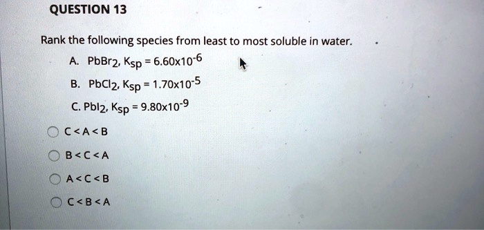 SOLVED: Rank the following species from least to most soluble in water