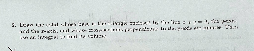 SOLVED: Draw the solid whose base is the triangle enclosed by the line ...