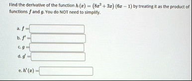 find the derivative of the function hx 8x2 3x6x 1 by treating it as the product of functions f and g you do not need to simplify a f b f c g d g e hx 10108