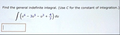 find the general indefinite integral use c for the constant of integration int leftu6 3u5 u3 frac47right du 96079