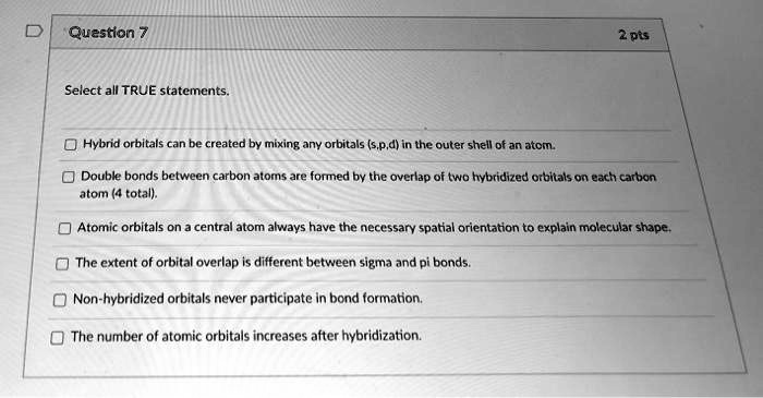 SOLVED: Question 2 pis Select all TRUE statements: Hybrid orbitals can ...