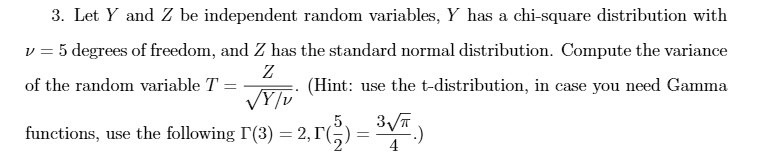 let y and z be independent random variables has chi square distribution with v 5 degrees of freedom and z has the standard normal distribution compute the variance of the random variable t h 69383