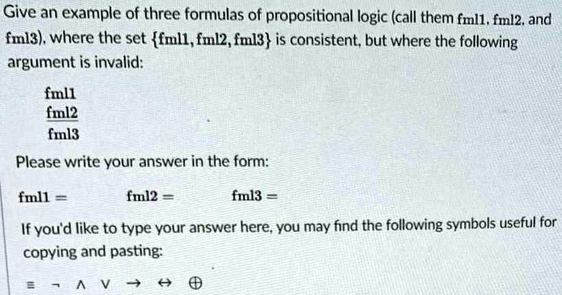Propositional Formula Examples Give an example of three formulas of propositional logic (call them ...